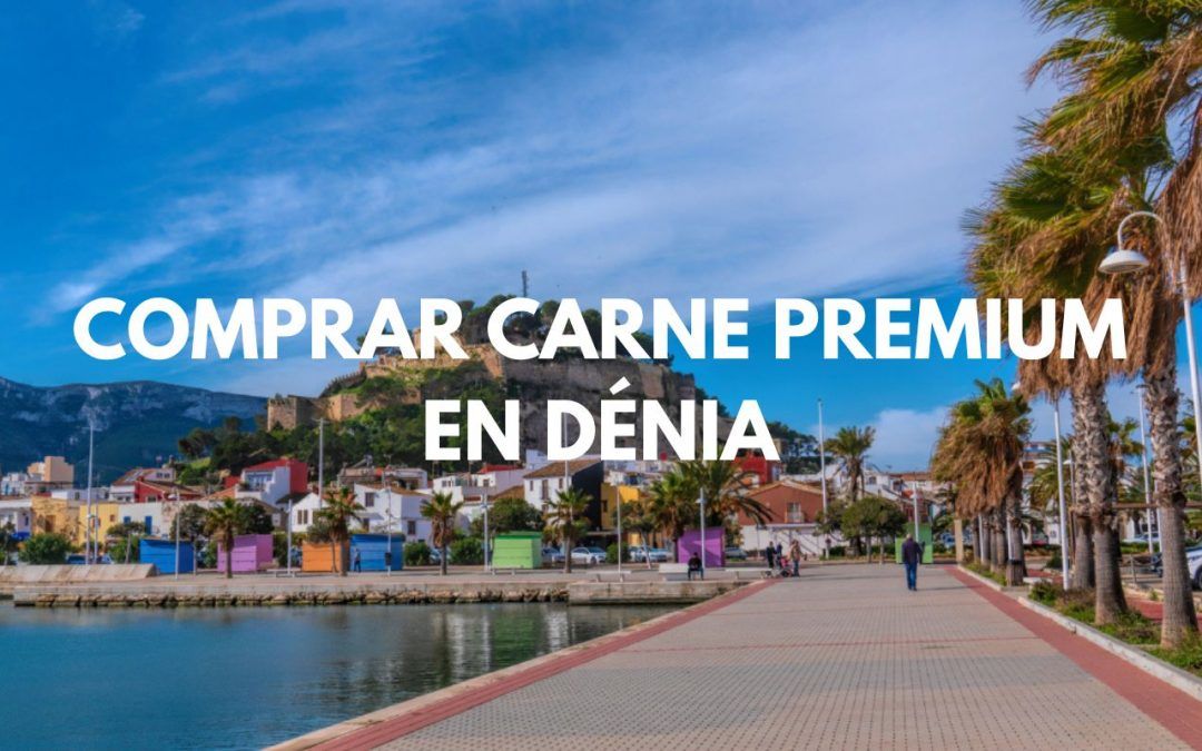 Comprar carne en Denia: calidad premium a un paso